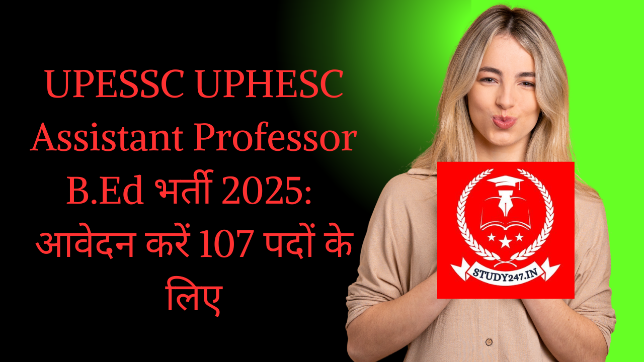 UPESSC UPHESC Assistant Professor B.Ed भर्ती 2025: आवेदन करें 107 पदों के लिए